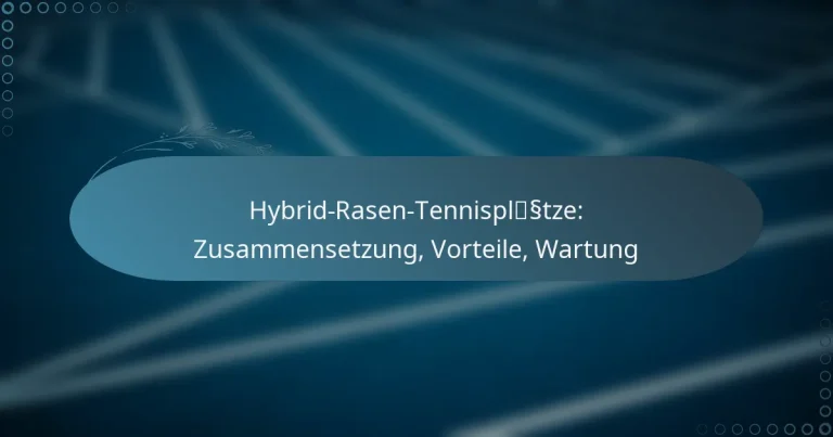 featured-image-hybrid-rasen-tennisplsstze-zusammensetzung-vorteile-wartung