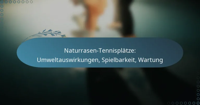 featured-image-naturrasen-tennisplatze-umweltauswirkungen-spielbarkeit-wartung