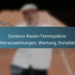 featured-image-outdoor-rasen-tennisplatze-wetterauswirkungen-wartung-installation