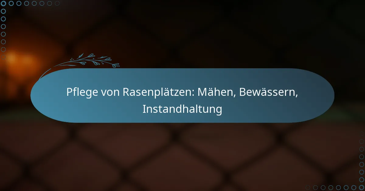 featured-image-pflege-von-rasenplatzen-mahen-bewassern-instandhaltung