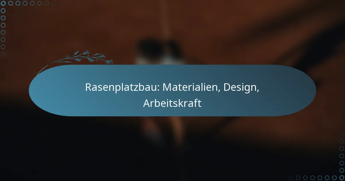 featured-image-rasenplatzbau-materialien-design-arbeitskraft