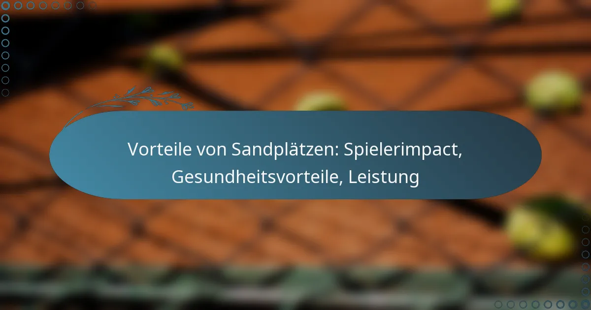 featured-image-vorteile-von-sandplatzen-spielerimpact-gesundheitsvorteile-leistung