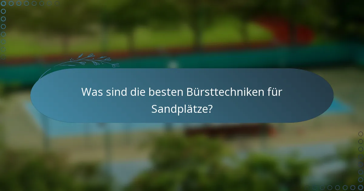 Was sind die besten Bürsttechniken für Sandplätze?
