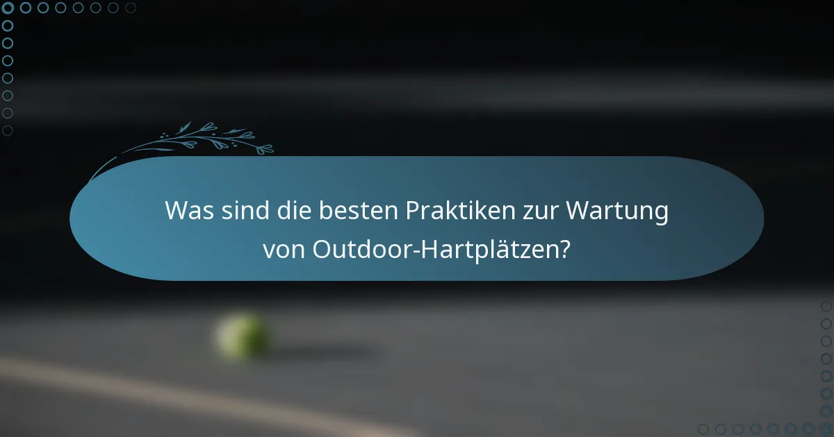Was sind die besten Praktiken zur Wartung von Outdoor-Hartplätzen?