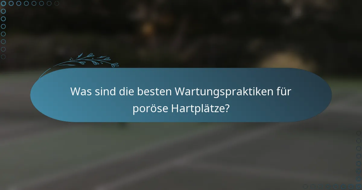 Was sind die besten Wartungspraktiken für poröse Hartplätze?