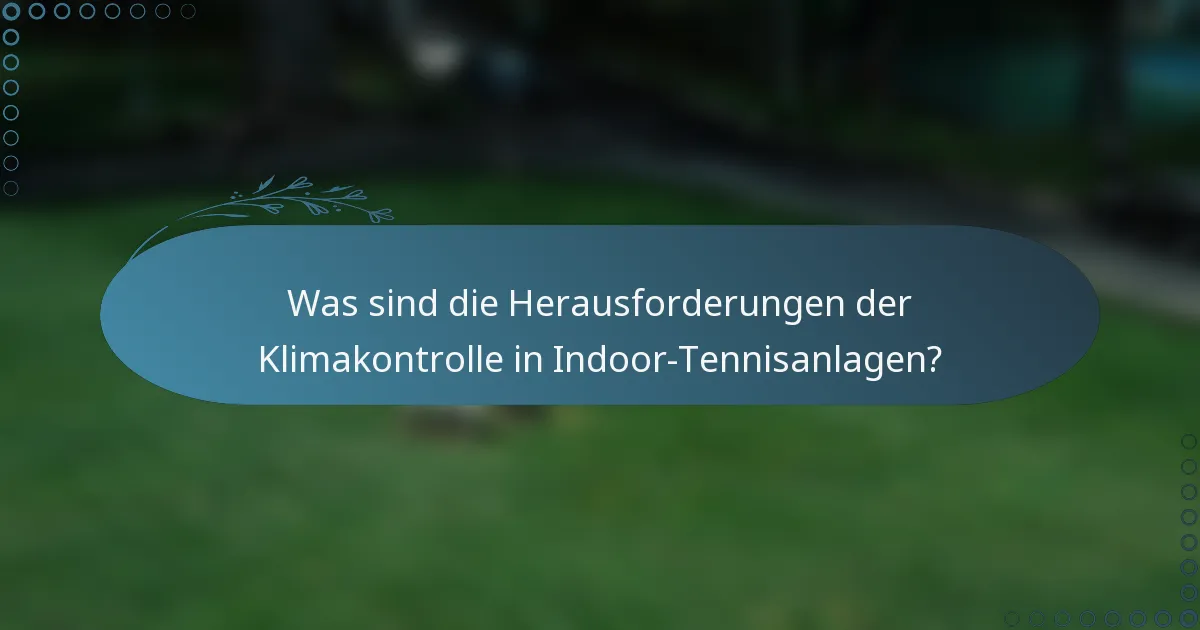 Was sind die Herausforderungen der Klimakontrolle in Indoor-Tennisanlagen?