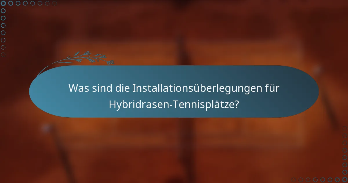 Was sind die Installationsüberlegungen für Hybridrasen-Tennisplätze?