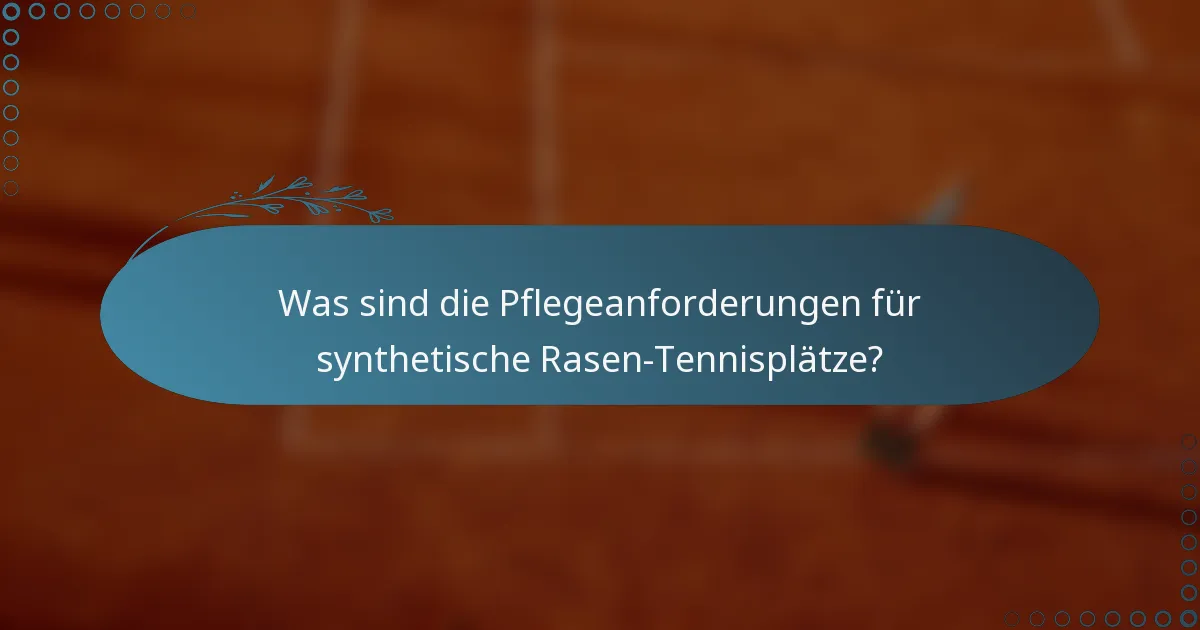 Was sind die Pflegeanforderungen für synthetische Rasen-Tennisplätze?