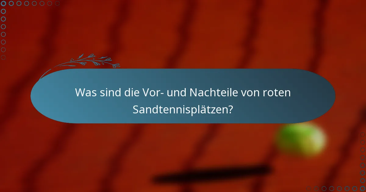 Was sind die Vor- und Nachteile von roten Sandtennisplätzen?