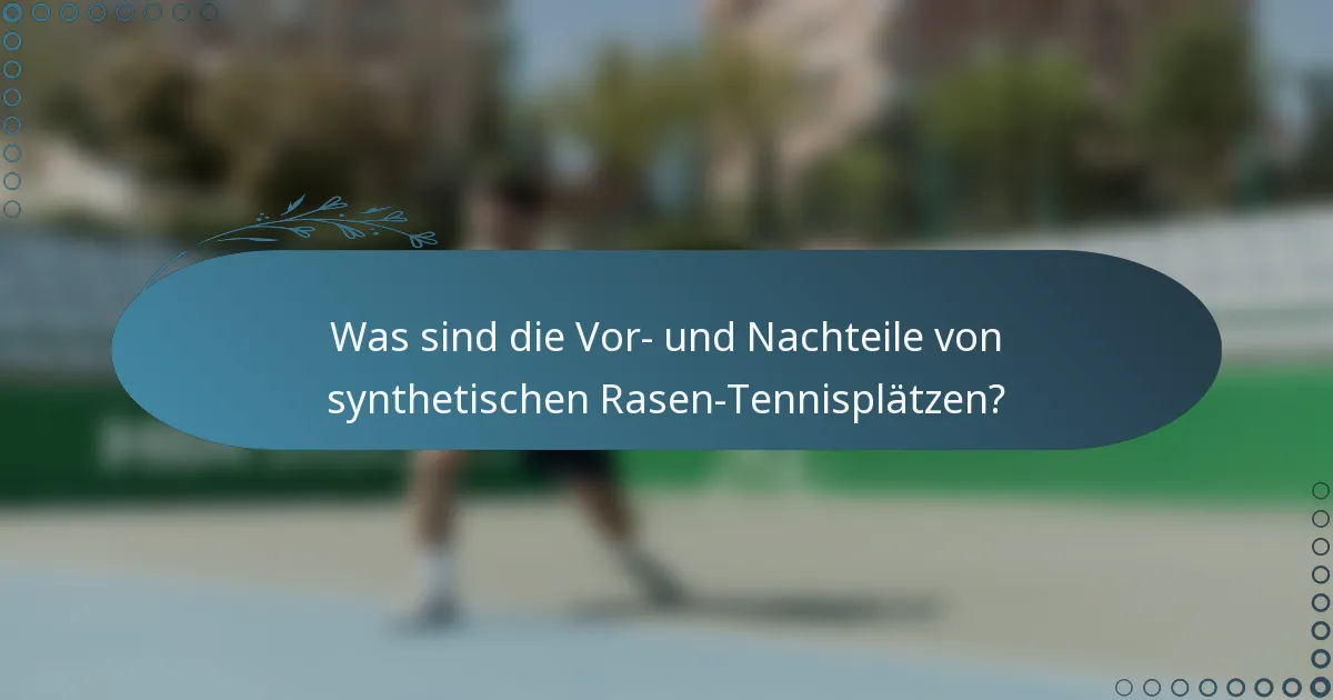 Was sind die Vor- und Nachteile von synthetischen Rasen-Tennisplätzen?