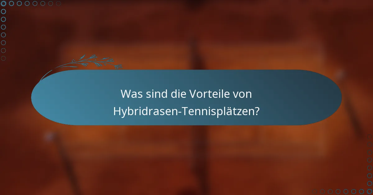 Was sind die Vorteile von Hybridrasen-Tennisplätzen?