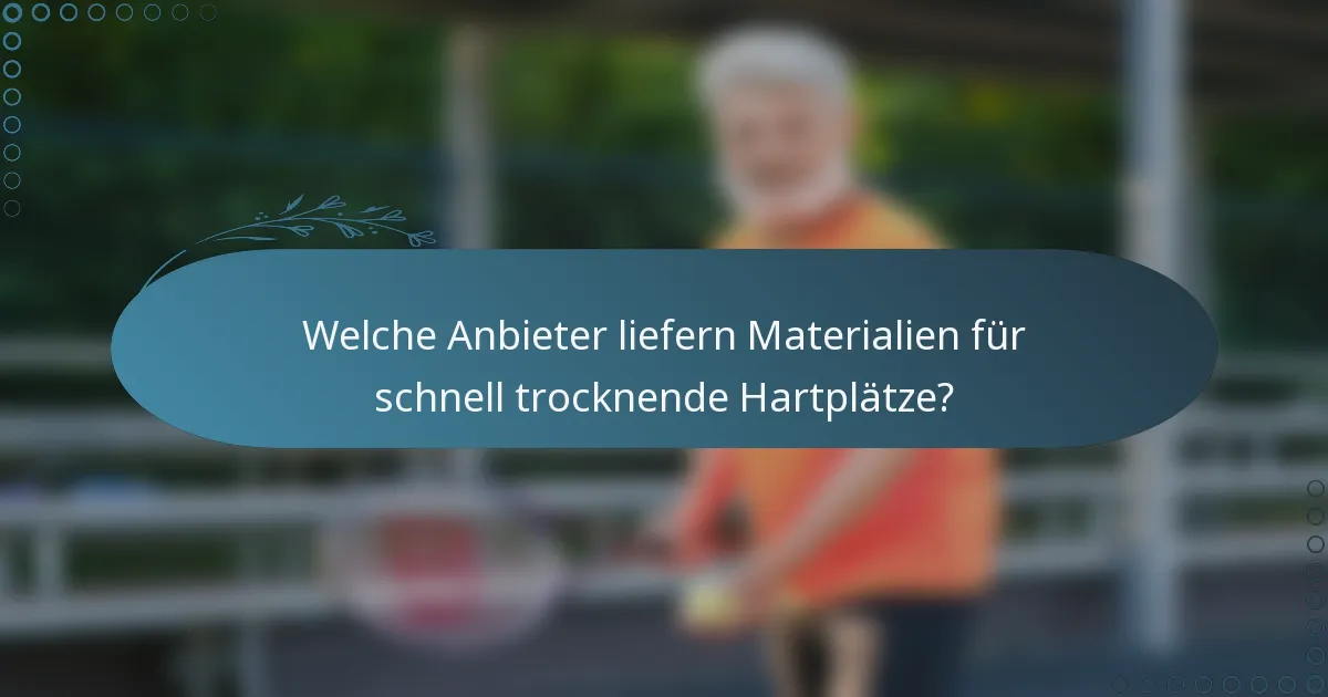 Welche Anbieter liefern Materialien für schnell trocknende Hartplätze?