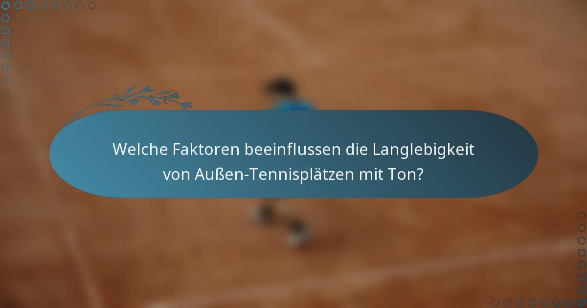 Welche Faktoren beeinflussen die Langlebigkeit von Außen-Tennisplätzen mit Ton?
