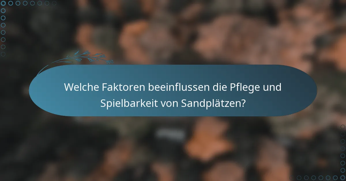 Welche Faktoren beeinflussen die Pflege und Spielbarkeit von Sandplätzen?