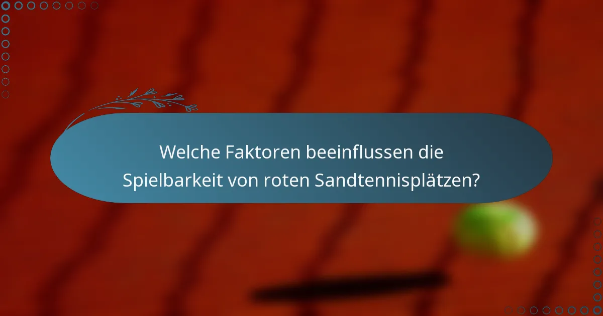 Welche Faktoren beeinflussen die Spielbarkeit von roten Sandtennisplätzen?