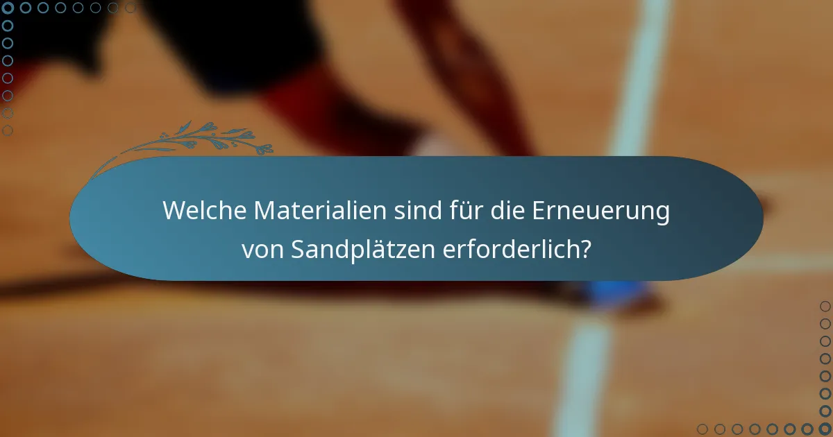 Welche Materialien sind für die Erneuerung von Sandplätzen erforderlich?