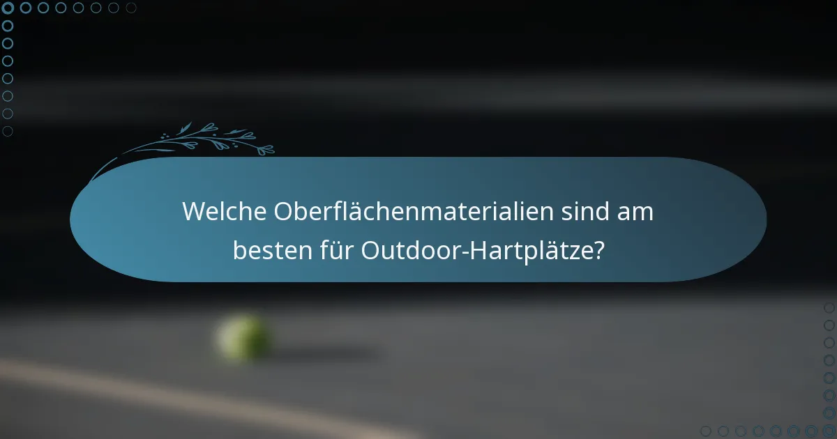 Welche Oberflächenmaterialien sind am besten für Outdoor-Hartplätze?