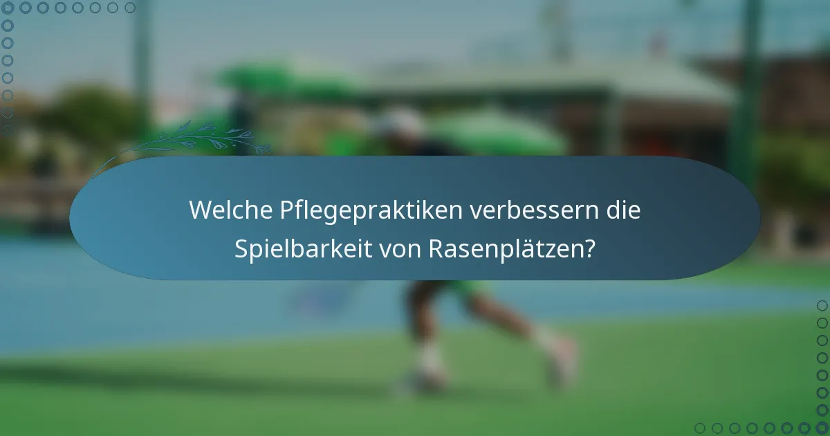 Welche Pflegepraktiken verbessern die Spielbarkeit von Rasenplätzen?