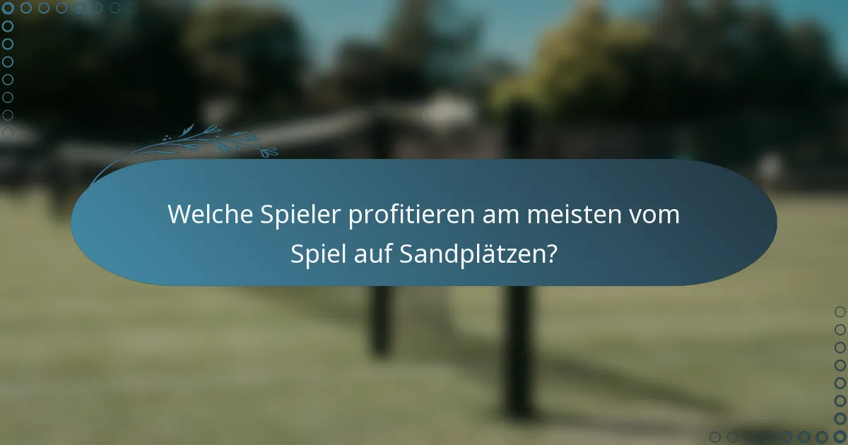 Welche Spieler profitieren am meisten vom Spiel auf Sandplätzen?
