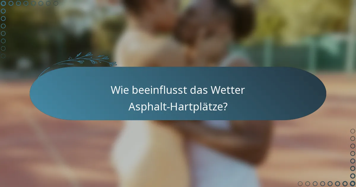 Wie beeinflusst das Wetter Asphalt-Hartplätze?