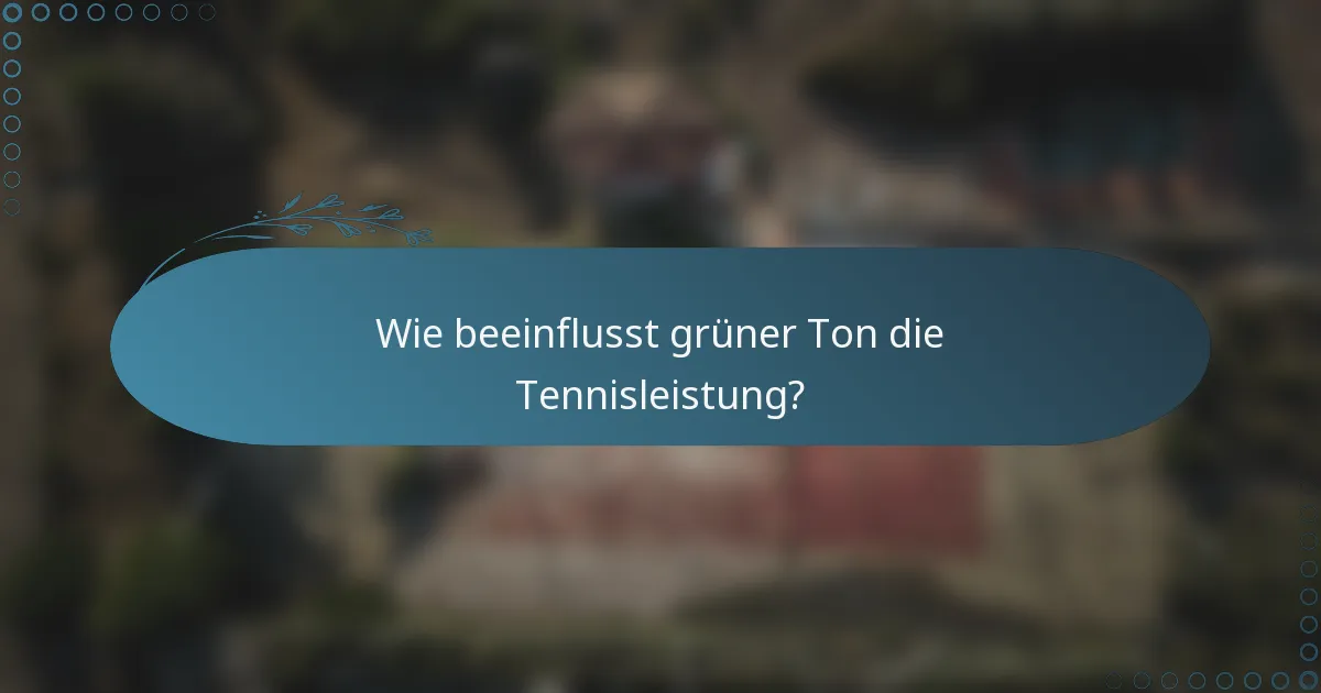 Wie beeinflusst grüner Ton die Tennisleistung?