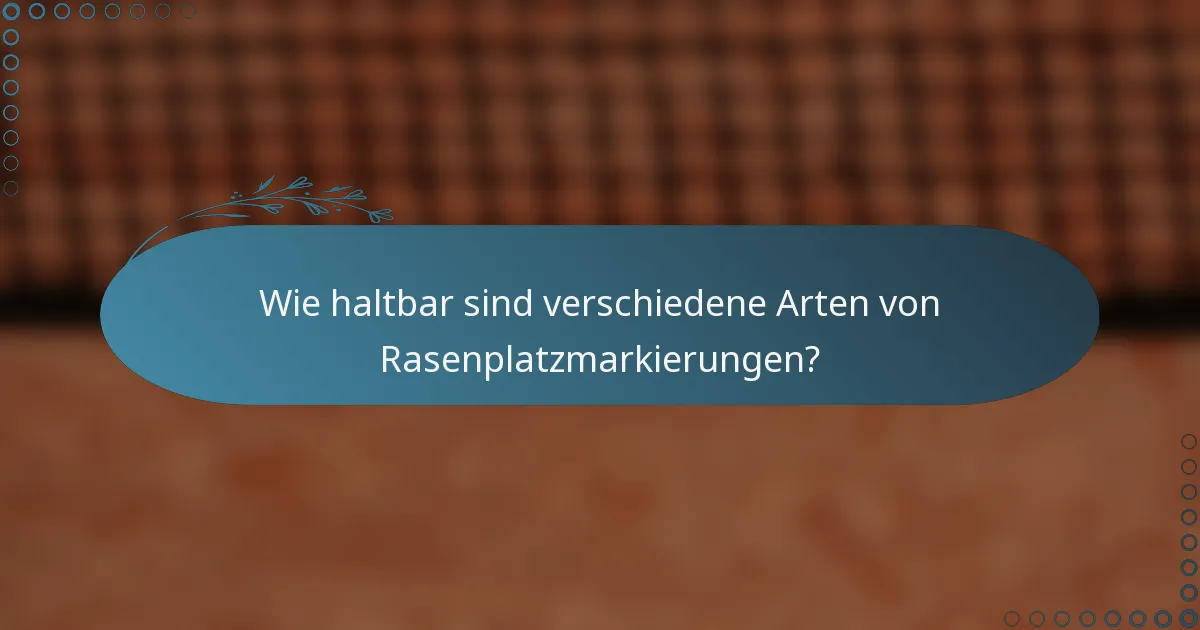 Wie haltbar sind verschiedene Arten von Rasenplatzmarkierungen?