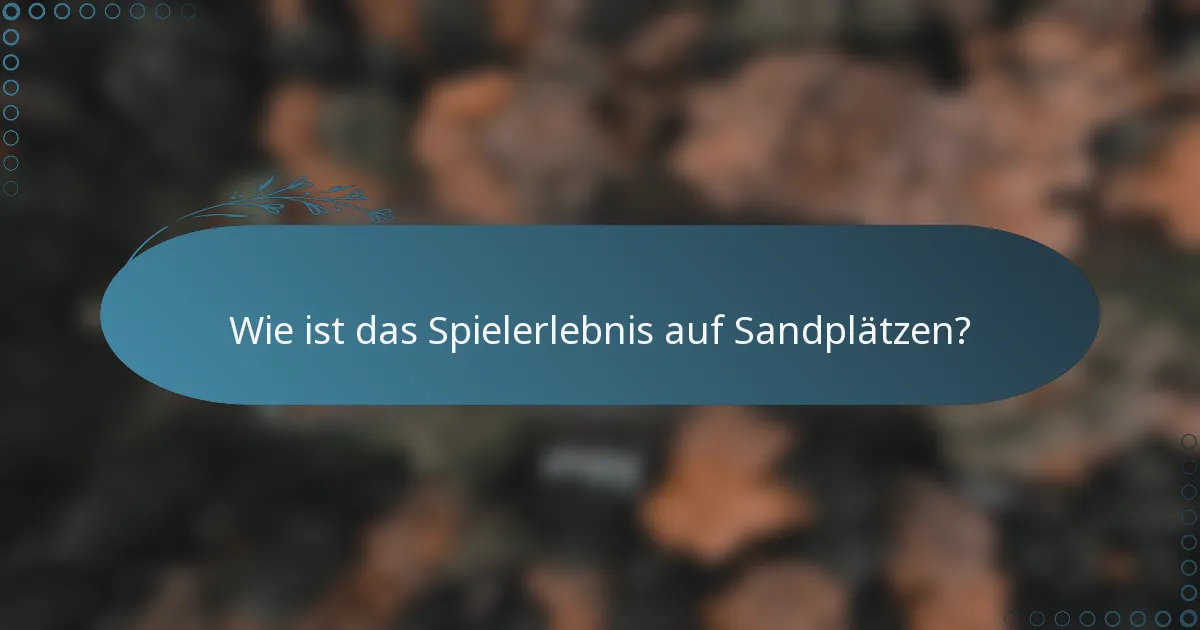 Wie ist das Spielerlebnis auf Sandplätzen?