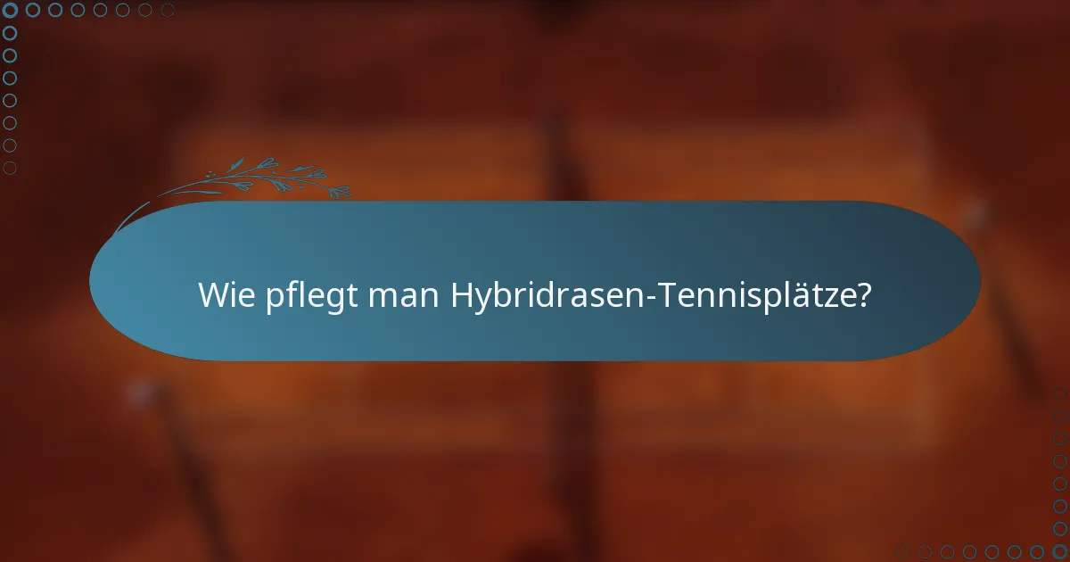 Wie pflegt man Hybridrasen-Tennisplätze?
