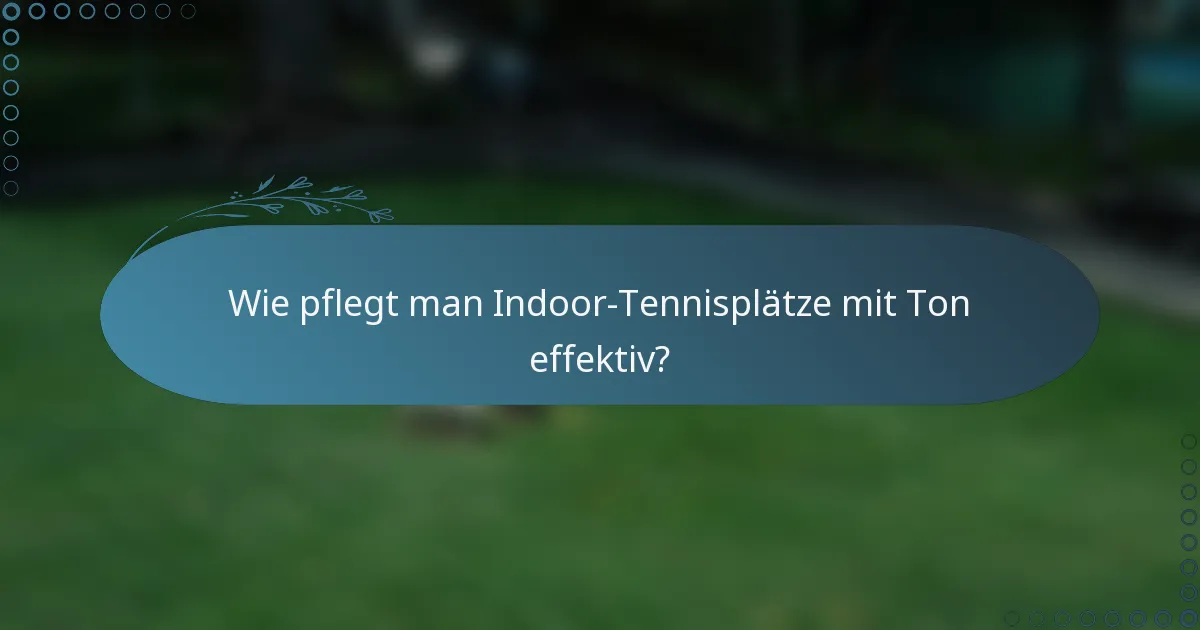 Wie pflegt man Indoor-Tennisplätze mit Ton effektiv?
