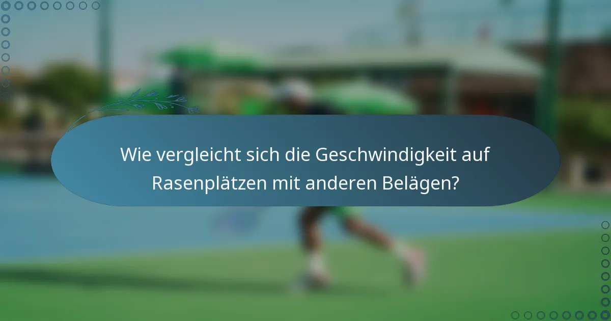 Wie vergleicht sich die Geschwindigkeit auf Rasenplätzen mit anderen Belägen?