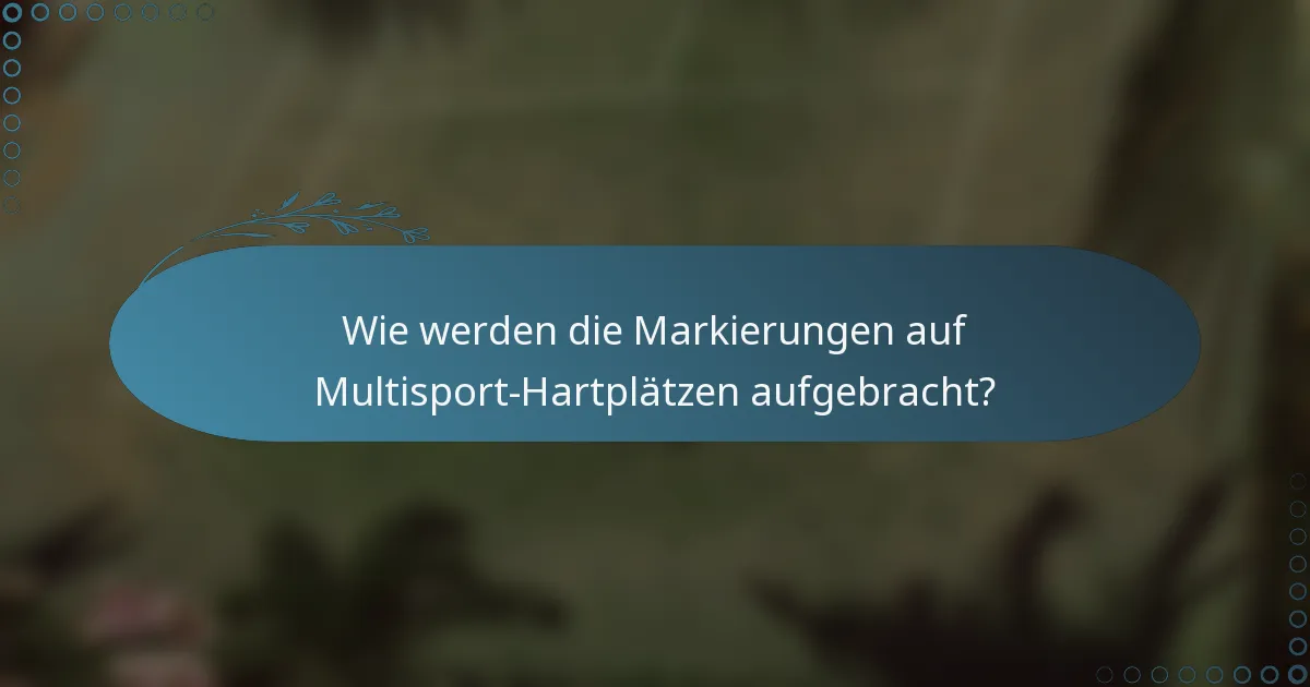 Wie werden die Markierungen auf Multisport-Hartplätzen aufgebracht?